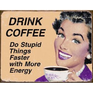Placă metalică - Drink Coffee (Do Stupid Things Faster)