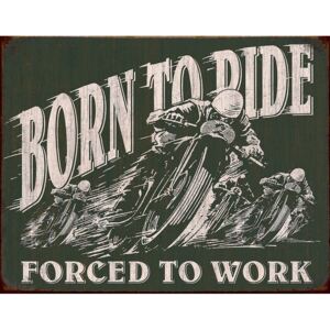 Placă metalică - Born To Ride (Forced To Work)