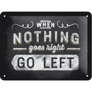 Placă metalică - When Nothing Goes Right Go Left