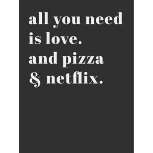 Ilustrare All you need is love and pizza and netflix, Finlay Noa