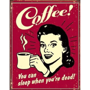 COFFEE - sleep when dead Placă metalică, (32 x 41 cm)