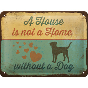 Placă metalică: A House is not a House Without a Dog - 15x20 cm