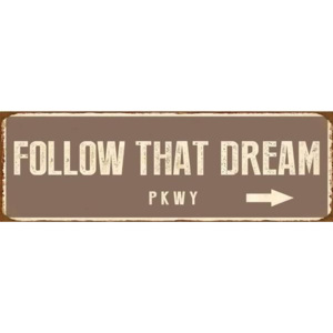 Semn metalic "Follow that dream"