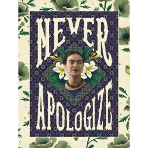 Frida Khalo - Never Apologize Reproducere, (30 x 40 cm)